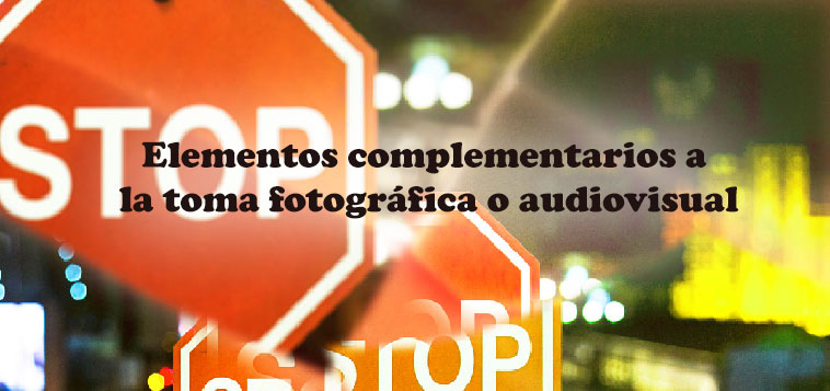 Elementos complementarios a la toma fotográfica o audiovisual