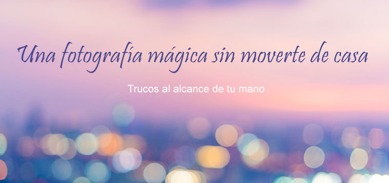 Una fotografía mágica sin moverte de casa